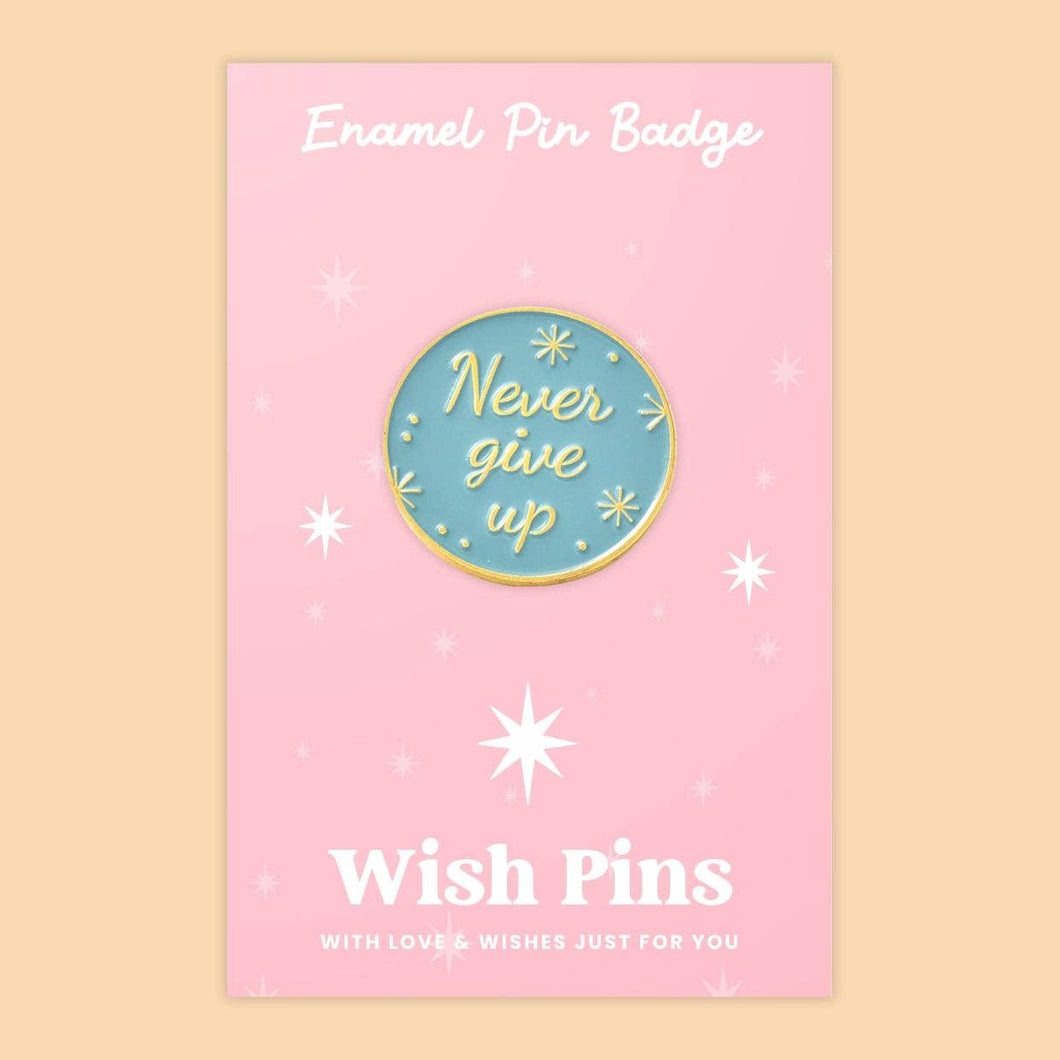 Never Give Up | Wish Pins  Enamel Pin Badge.